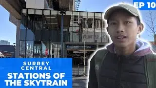 Stations of the SkyTrain - Surrey Central - EP10