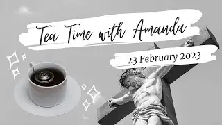 It's Lent?! (23 February 2023 - Tea Time with Amanda)