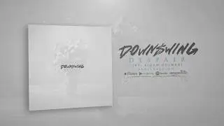 Downswing - Despair (Ft. Aidan Holmes) (Official Audio Stream)