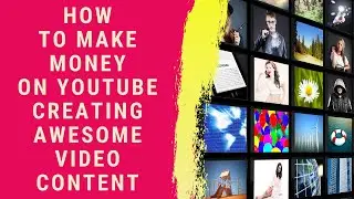 How to make money on YouTube creating awesome video content