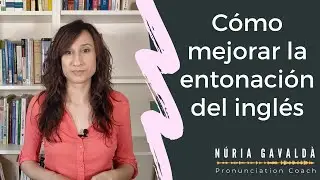 Cómo mejorar la ENTONACIÓN del inglés - PRONUNCIACIÓN del INGLÉS para españoles.