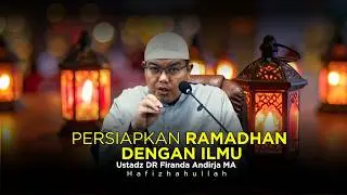 PERSIAPKAN DENGAN ILMU | USTADZ DR FIRANDA ANDIRJA MA