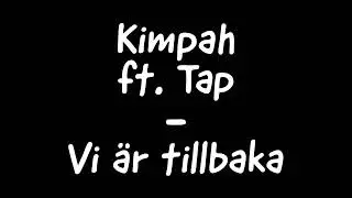 Kimpah ft. Tap - Vi &auml;r tillbaka