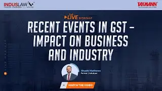 #TaxmannWebinar | Recent Events in GST &ndash; Impact on Business and Industry