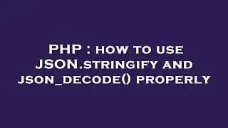 PHP : how to use JSON.stringify and json_decode() properly