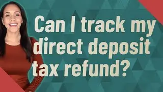 Can I track my direct deposit tax refund?