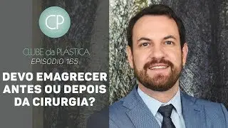 Clube da Plástica: Devo emagrecer antes ou depois da Cirurgia Plástica?
