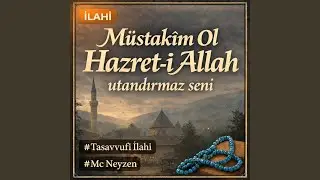 Müstakîm Ol Hazret-i Allah Utandırmaz Seni | Tasavvuf İlahi