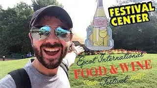 Epcot Food & Wine 2018 Festival Center! What To See and Do When You First Arrive!