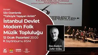 Söz Ozanlarda ''Türküyle Yaşayan Anlatı'' İstanbul Devlet Modern Folk Müzik Topluluğu Zafer Erdaş