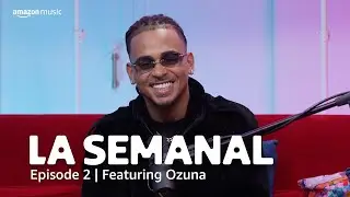 Ozuna On Making 'Ozutochi' and Learning From Romeo Santos | La Semanal Episode 2 | Amazon Music