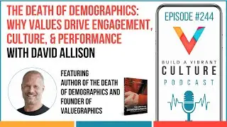 The Death of Demographics: Why Values Drive Engagement, Culture, & Performance with David Allison