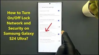 Как включить/выключить блокировку сети и безопасности на Samsung Galaxy S24 Ultra?