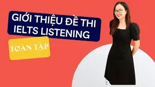 Giới thiệu ĐỀ THI IELTS LISTENING toàn tập