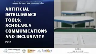 Artificial Intelligence Tools: Scholarly Communications and Inclusivity [Part 1]