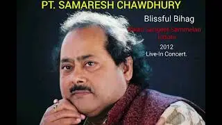PT. SAMARESH CHAWDHURY RAAG - BIHAG, INDORE 2012. LIVE-IN CONCERT. RADIO SANGEET SAMMELAN.