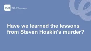 Safeguarding adults: Have we learned the lessons from Steven Hoskin's murder?