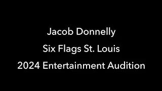Jacob Donnelly - Six Flags St. Louis - 2024 Entertainment Audition