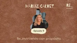 Ep 9: Re_invirtiendo con propósito con Mariuz Calvet