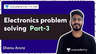 Electronics problem solving | Part-3 | Shanu Arora | IIT JAM 2022 | Unacademy Live