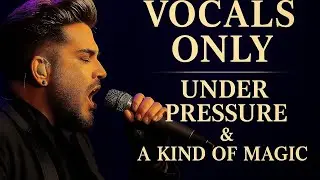 Queen + Adam Lambert: Under Pressure / A Kind of Magic (Isolated Vocals)