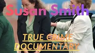 Susan Smith: The Mother Who Lied to the World | Full True Crime Documentary