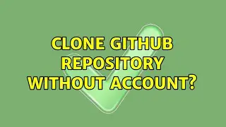 Clone GitHub repository without account? (4 Solutions!!)