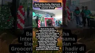 Bank Artha Graha, Electronic City dan Grooceries City Buka Layanan di IKN #beritaterkini
