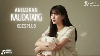 🎶 Andaikan Kau Datang – Koes Plus | Cover by Alea Nayandara 🎶