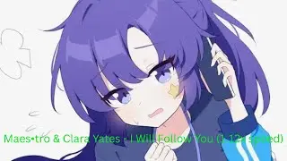 Maes&bull;tro & Clara Yates - I Will Follow You (1.12x speed)