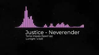 Justice + Tame Impala, Neverender | sped up |