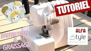 Tutoriel Nettoyage et entretien Surjeteuse ALFA Style Overlock 8708 - www.lesfillesapois.fr