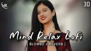 Mind Relax Bhojpuri Song - Slowed & Reverb | LoFi Mashup | By Vishal Giri