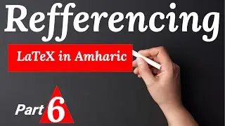 Part 6. How to cite Reference in Latex | Amharic