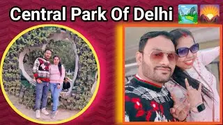 Central park Delhi 2025 | Central park new delhi | Central park Connaughtplace#yt #vlog #viral #love