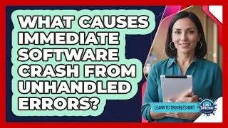 What Causes Immediate Software Crash from Unhandled Errors?