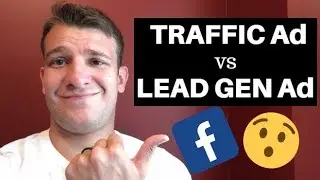 Facebook Marketing for Business (2018): Traffic vs. Lead Gen Ads!