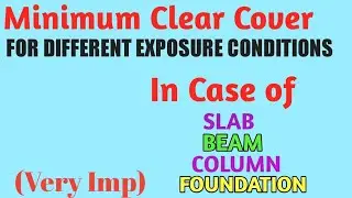 Minimum clear cover for Slab, Beam, Column and Foundation in Different Exposure Conditions  || RCC