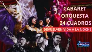 CABARET ORQUESTA 24 CUADROS Devuelven VIDA a la NOCHE en Foro La Paz