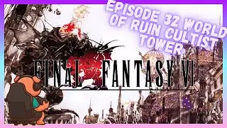 Final Fantasy VI &ndash; Эпизод 32: Подъем на башню культистов