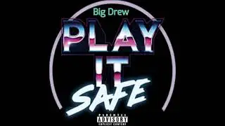 Play It Safe (Prod. By Big Drew Ent.)