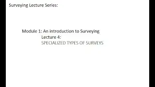 Surveying Tutorials: Module 1: introduction to Surveying: Lecture 4: SPECIALIZED TYPES OF SURVEYS