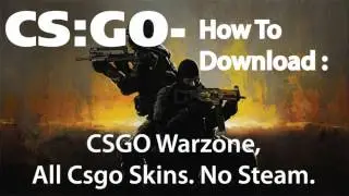CS:GO - How To Download : CSGO Warzone, All Csgo Skins. No Steam.