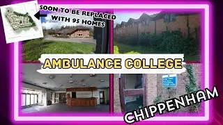 ABANDONED AMBULANCE COLLEGE AND STATION Chippenham ( Now flattened!)