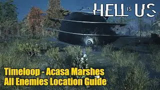 Hell is Us &bull; All Enemies in Acasa Marshes Location Guide (Timeloop - Acasa Marshes)