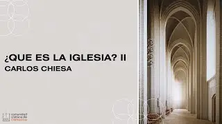 Carlos Chiesa | Serie: &iquest;Qu&eacute; es la iglesia? II | 01-12-2024