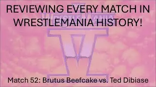 Reviewing Every Match In WrestleMania History 52: Ted Dibiase vs. Brutus Beefcake (WM5)