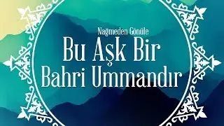Bu Aşk Bir Bahri Ummandır - İlahi
