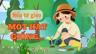 NẾU TỚ GIEO MỘT HẠT GIỐNG | Cùng con đọc sách  | Tiếng Việt| Sách và Bé