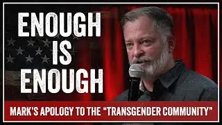 Enough is Enough - Mark&rsquo;s Apology to the &ldquo;Transgender Community.&rdquo;